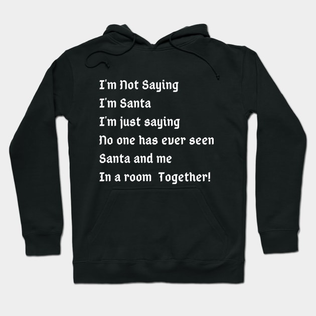 I'm Not Saying I'm Santa I'm just saying no one has ever seen santa and me in a room together Hoodie by Kachanan@BoonyaShop